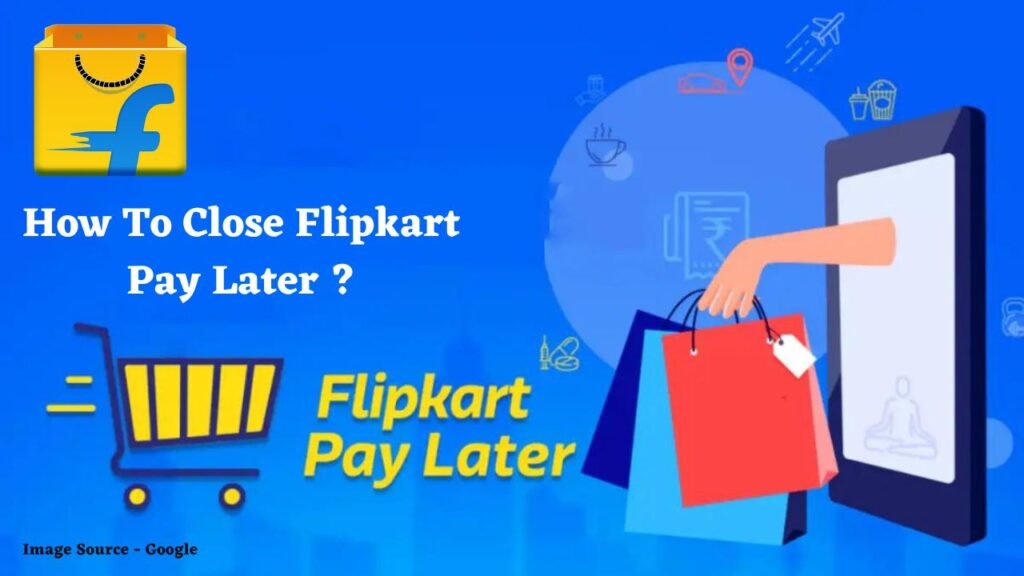 How To Close Flipkart Pay Later 